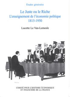Le juste ou le riche: L’enseignement de l’économie politique 1815-1950 (Histoire économique et financière de la France)